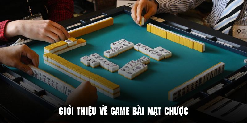 Tìm hiểu vài nét tổng quan về game bài mạt chược đình đám