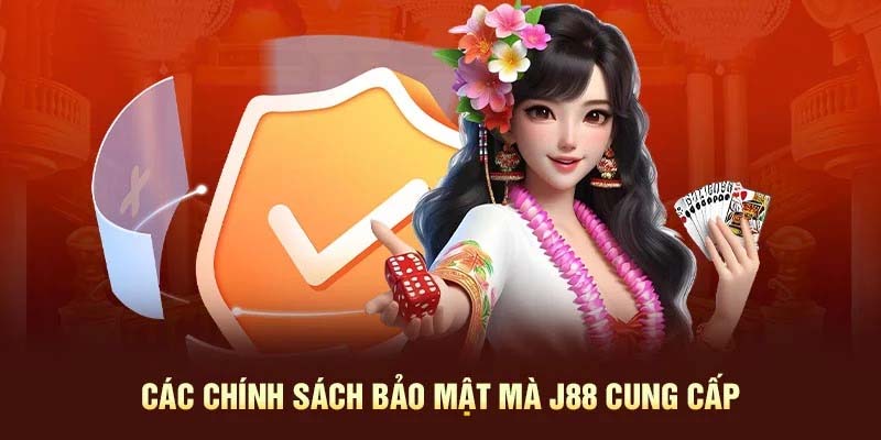 Tổng hợp chính sách bảo mật J88